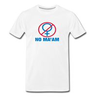 No Ma’am T-Shirt - white