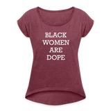 Black Women Are Dope Cuff Sleeve T - heather burgundy