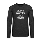 Black Women are Dope Long Sleeve T - charcoal grey